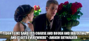 Star Wars meme featuring Anakin Skywalker speaking to Padme saying, "I don't like sand. It's coarse and rough and irritating and it gets everywhere."