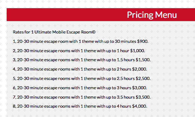 Ultimate Amusements pricing for their mobile escape rooms ranging from $900 for 30 minutes to $4000 for 4 hours.