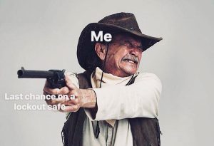 Cowboy pointing a gun and closing his eyes struggling to pull the trigger. Cowboy is labeled "me." Gun is labeled, "Last chance on a lockout safe."