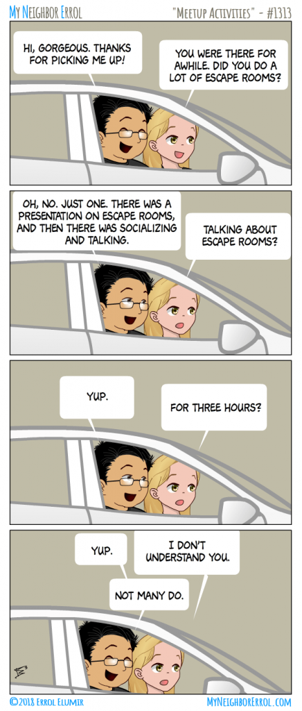 Comic of Errol explaining to his wife that he spent 3 hours at an escape room meetup just talking about escape rooms.