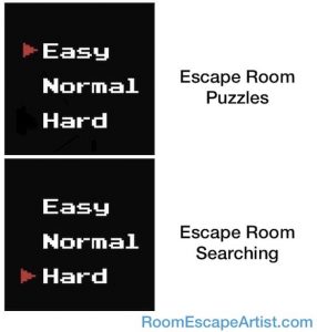 Easy Mode: Escape Room Puzzles. Hard Mode: Escape Room Searching