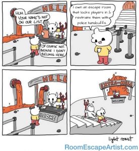 Man finds out his name isn't on the list for Hell. Explains that he "Owns an escape room that locks players in & restrains them with police handcuffs." He is brought to "Extra-Hell."