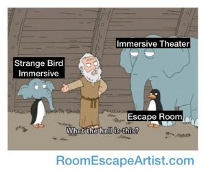 Meme of Noah angry on the ark looking at an elephant labeled "immersive theater" and a penguin labeled "escape room. He's asking, "What the hell is this?" gesturing at a creature with a penguin body and elephant head labeled, "Strange Bird Immersive."