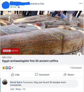 Facebook post reads, "Egypt archeologists find 20 ancient coffins." David commented, "Turns out, they just found 20 escape room companies."