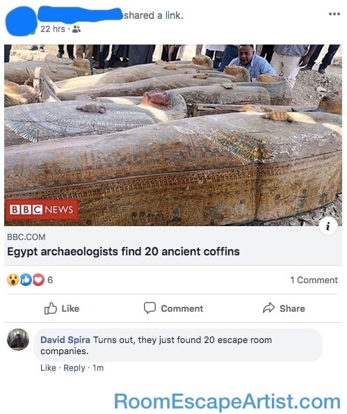 Facebook post reads, "Egypt archeologists find 20 ancient coffins." David commented, "Turns out, they just found 20 escape room companies."