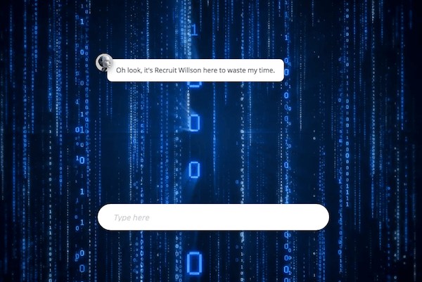 A chat window with a robot avatar saying "Oh look, it's Recruit Willson here to waste my time."