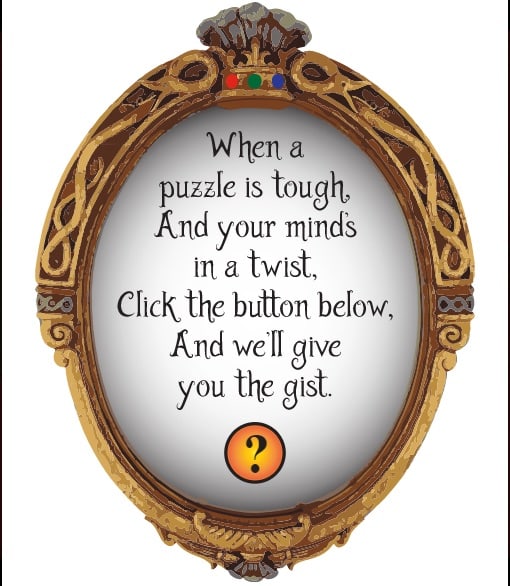 A mirror that reads, "When a puzzle is tough, and your minds in a twist, click the button below, and we'll give you the gist."