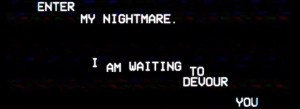 Dark screen reads, "Enter my nightmare. I am waiting to devour you."