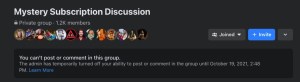 Notice that I am temporarily banned form posting in the Mystery Subscription Discussion group until October 19, 2021.
