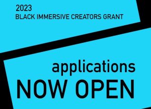 Black & blue text reads: "2023 Black Immersive Creators Grant: Applications Now Open."