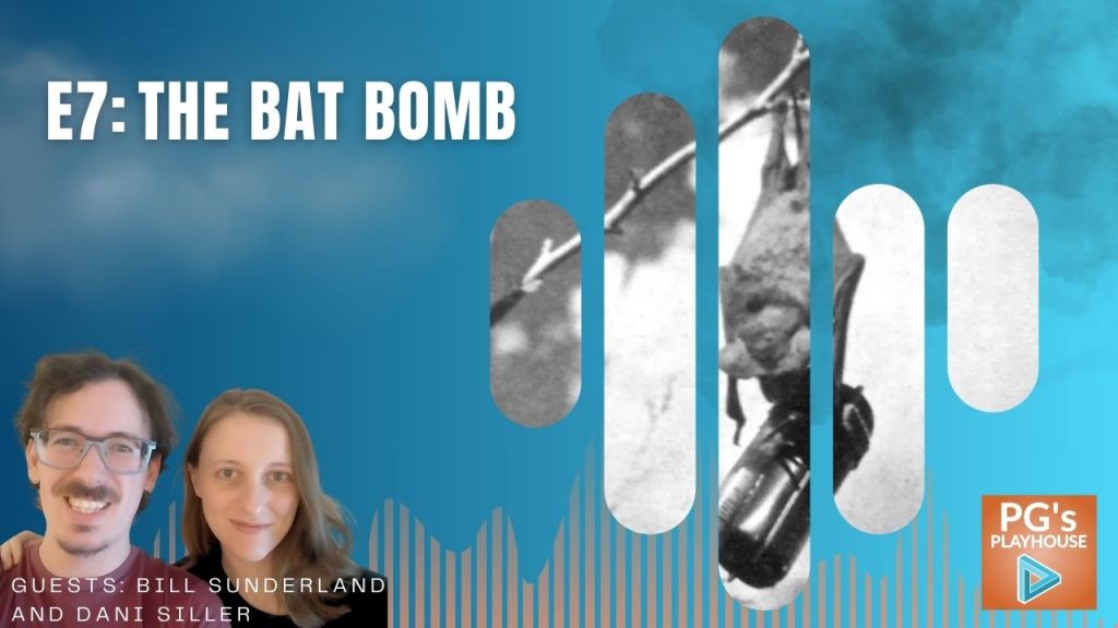 hero image for E7 of pg's playhouse: The Bat Bomb. Image of bat suspended with a metal device attached to it. man with glasses, mustache and goatee. Woman with dark blonde hair.