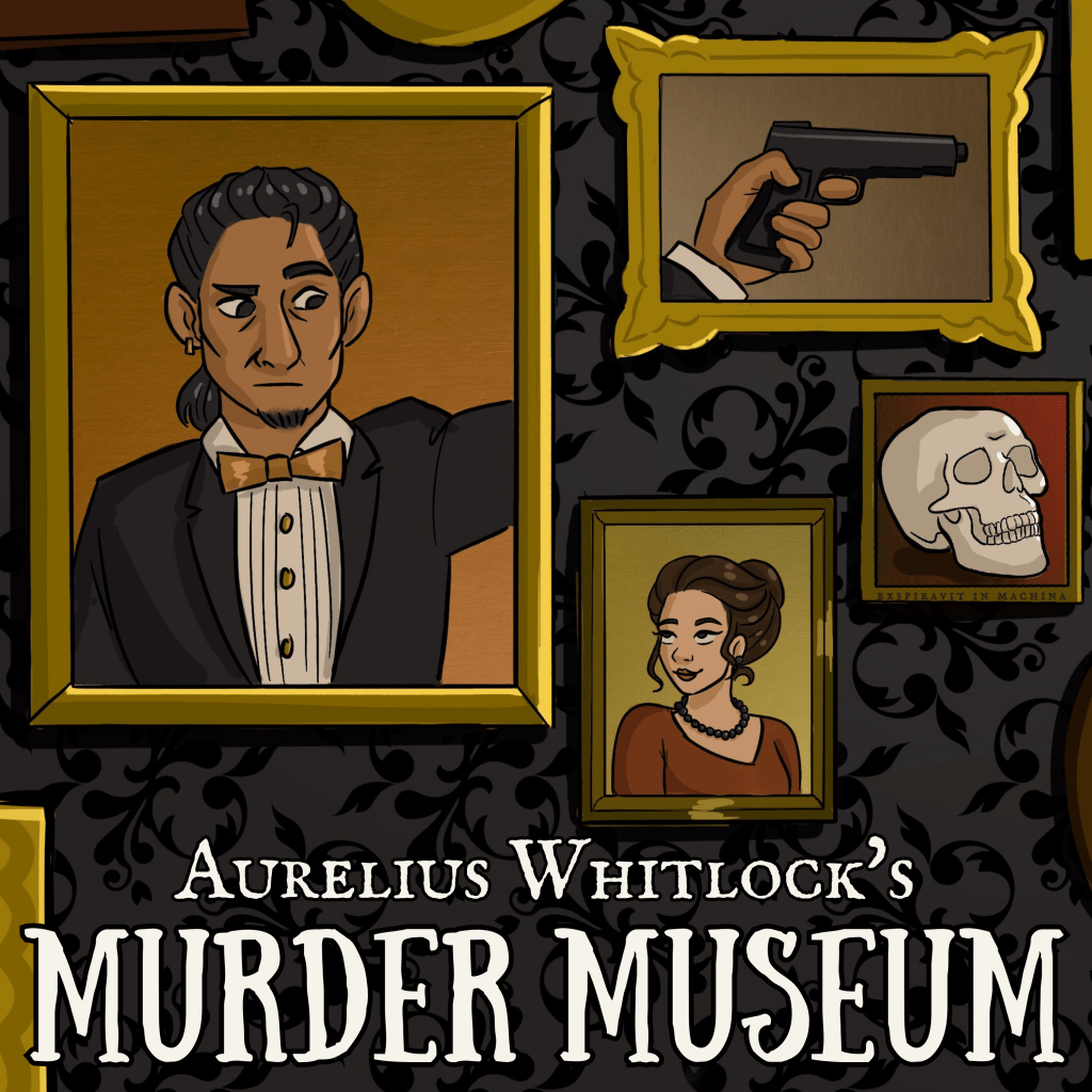 logo for aureliu whitlock's murder museum with cartoon image of man in tuxedo in a picture frame and another cartoon drawing of frames containing a gun, a woman, and a skull