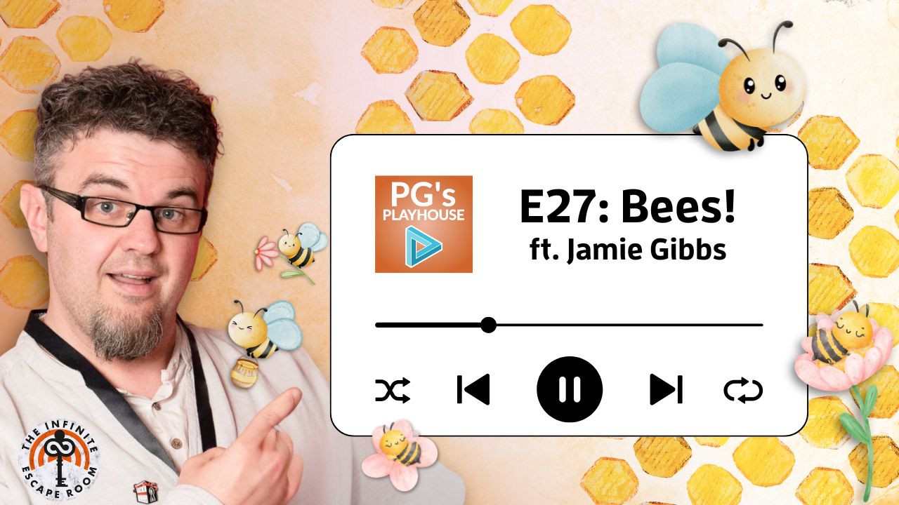 PG’s Playhouse E27: Bees! (ft. The Infinite Escape Room)