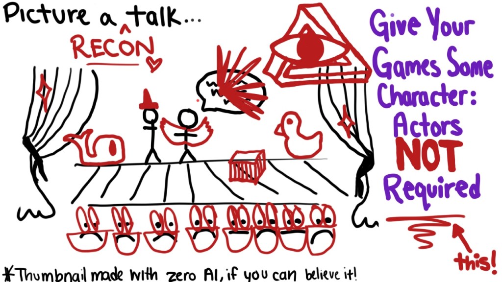 A chaotic, poorly hand drawn image of a stage with two people on it. Edits are drawn over in red adding a duck, a box, a whale, a funny hat, and wings. The RECON penrose triangle logo is drawn poorly in red. Hand drawn text reads, "Give your games some character: actors not required." Additional text reads, "Thumbnail made with zero AI, if you can believe it!"