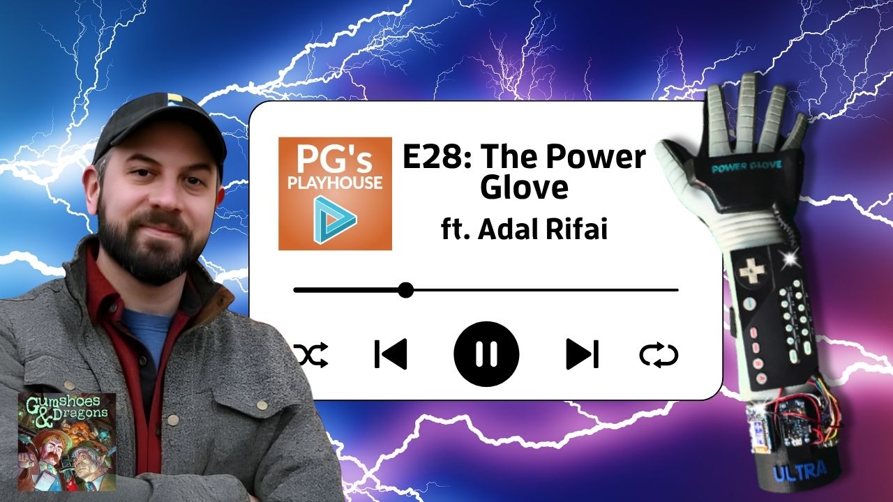 PG’s Playhouse 28: The Power Glove (ft. Adal Rifai)