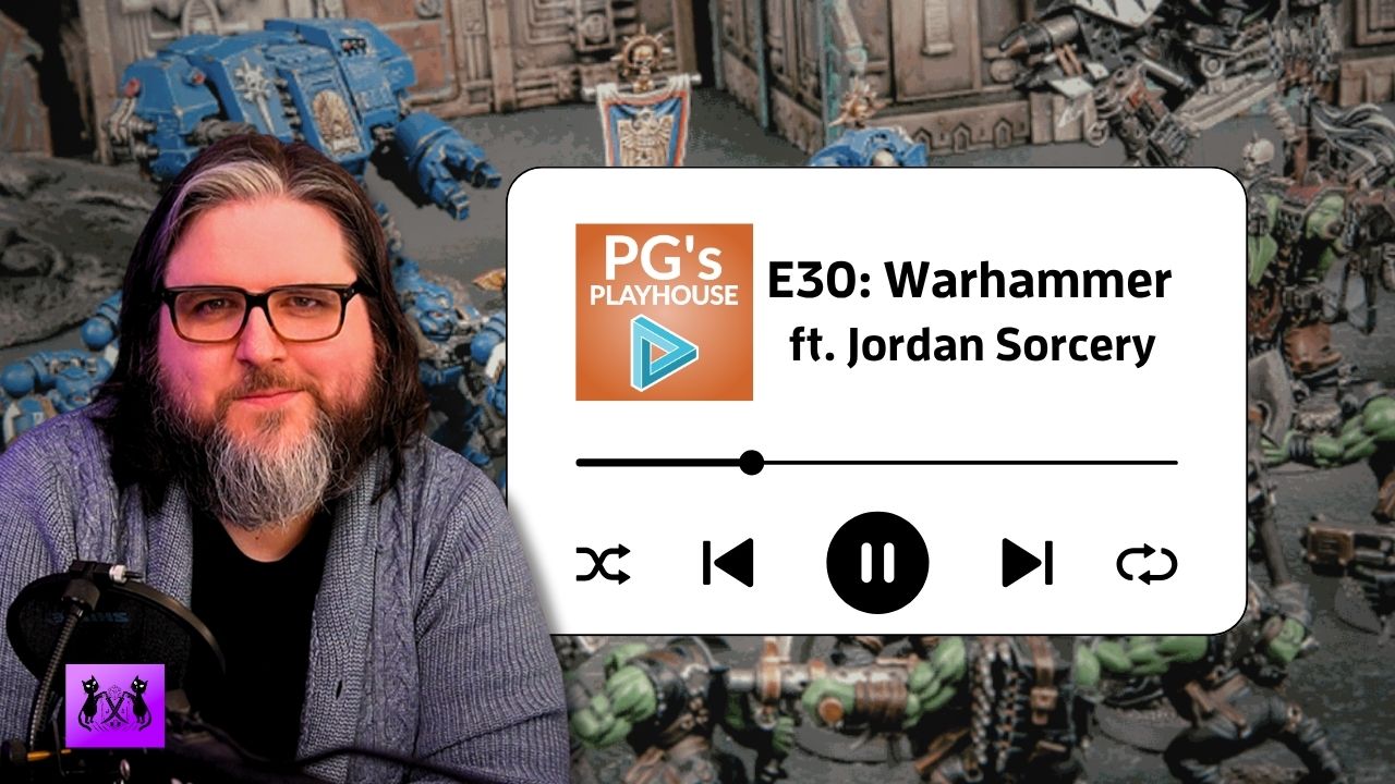PG’s Playhouse E30: Warhammer (ft. Jordan Sorcery)