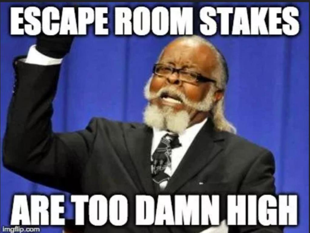 An older African American man with white beard and mustasche, wearing a suit has his fist raised and appears to be speaking in a dramatic manner. White text at the top and bottom of the image reads Escape Room Stakes Are Too Damn High.