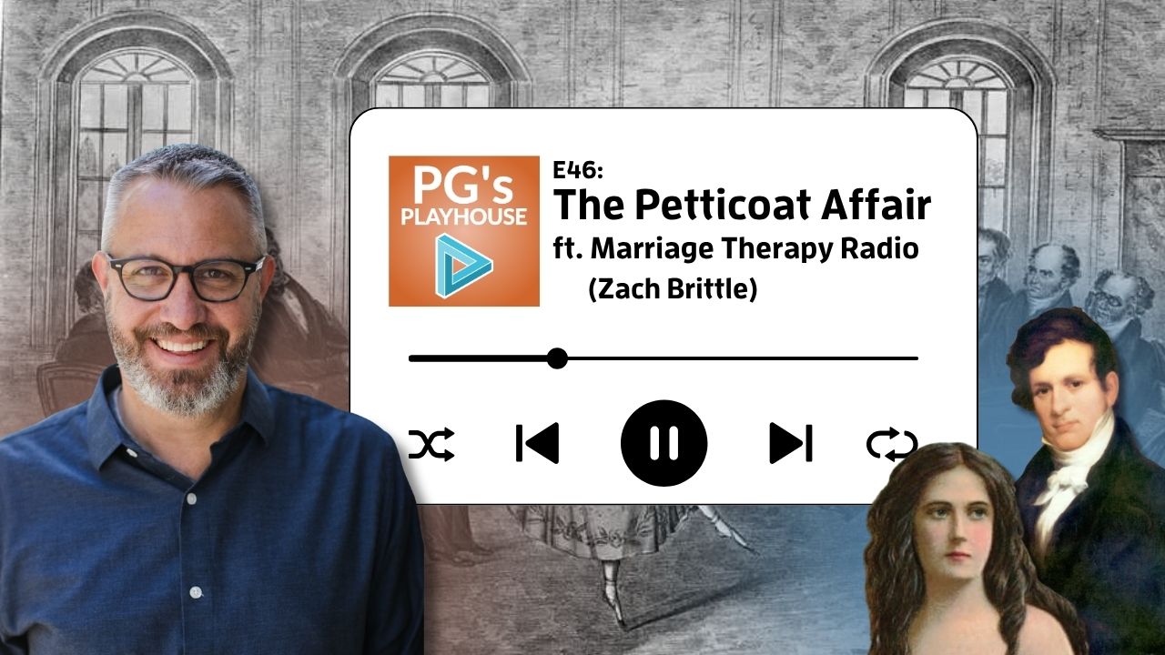PG’s Playhouse 46: The Petticoat Affair (ft. Marriage Therapy Radio)