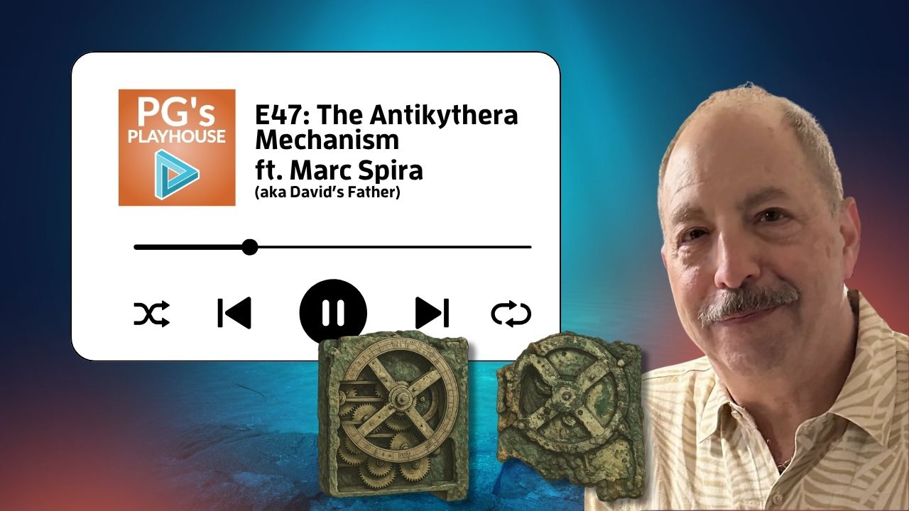 PG’s Playhouse E47: The Antikythera Mechanism (ft. Marc Spira)