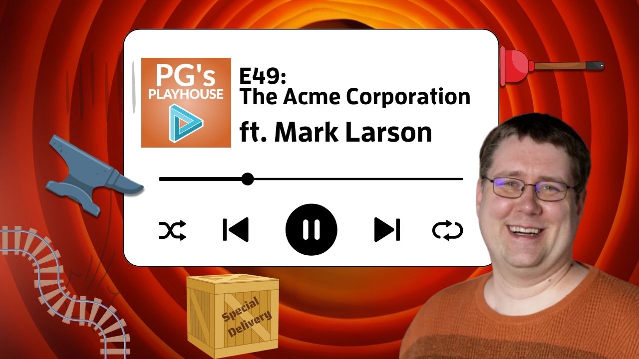 PG’s Playhouse E49: Acme Corporation (ft. Mark Larson)
