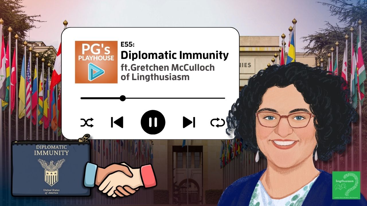 PG’s Playhouse 55: Diplomatic Immunity (ft. Gretchen McCulloch)