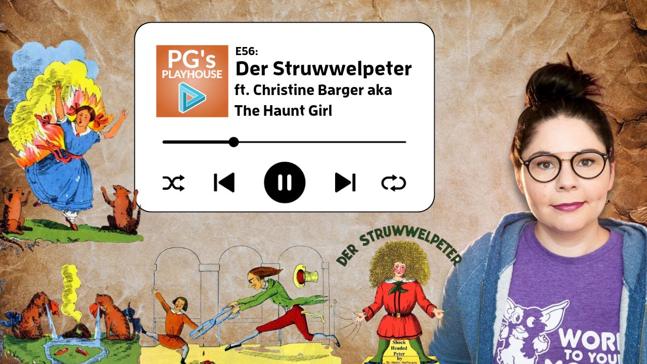 PG’s Playhouse 56: Der Struwwelpeter (ft. Christine Barger)